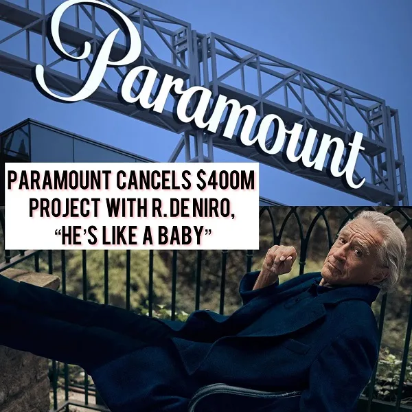 Paramount Cancels $400 Million Project With Robert De Niro, ‘He’s Like A Baby’