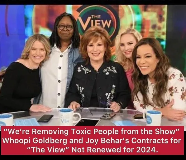 “We’re Removing Toxic People from the Show” Whoopi Goldberg and Joy Behar’s Contracts for “The View” Not Renewed for 2024.