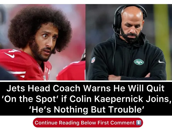 Breaking: Jets Head Coach Warns He Will Quit ‘On the Spot’ if Colin Kaepernick Joins, ‘He’s Nothing But Trouble’