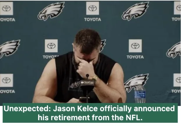 Unexpected: Jason Kelce officially announced his retirement from the NFL.