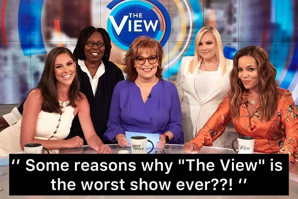 ” “The View” is the worst show ever??! ”