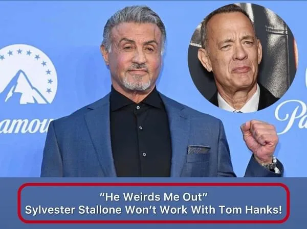 Sylvester Stallone Won’t Work With Tom Hanks: “He Weirds Me Out”